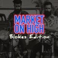 Market on High - Northside Blokes Edition